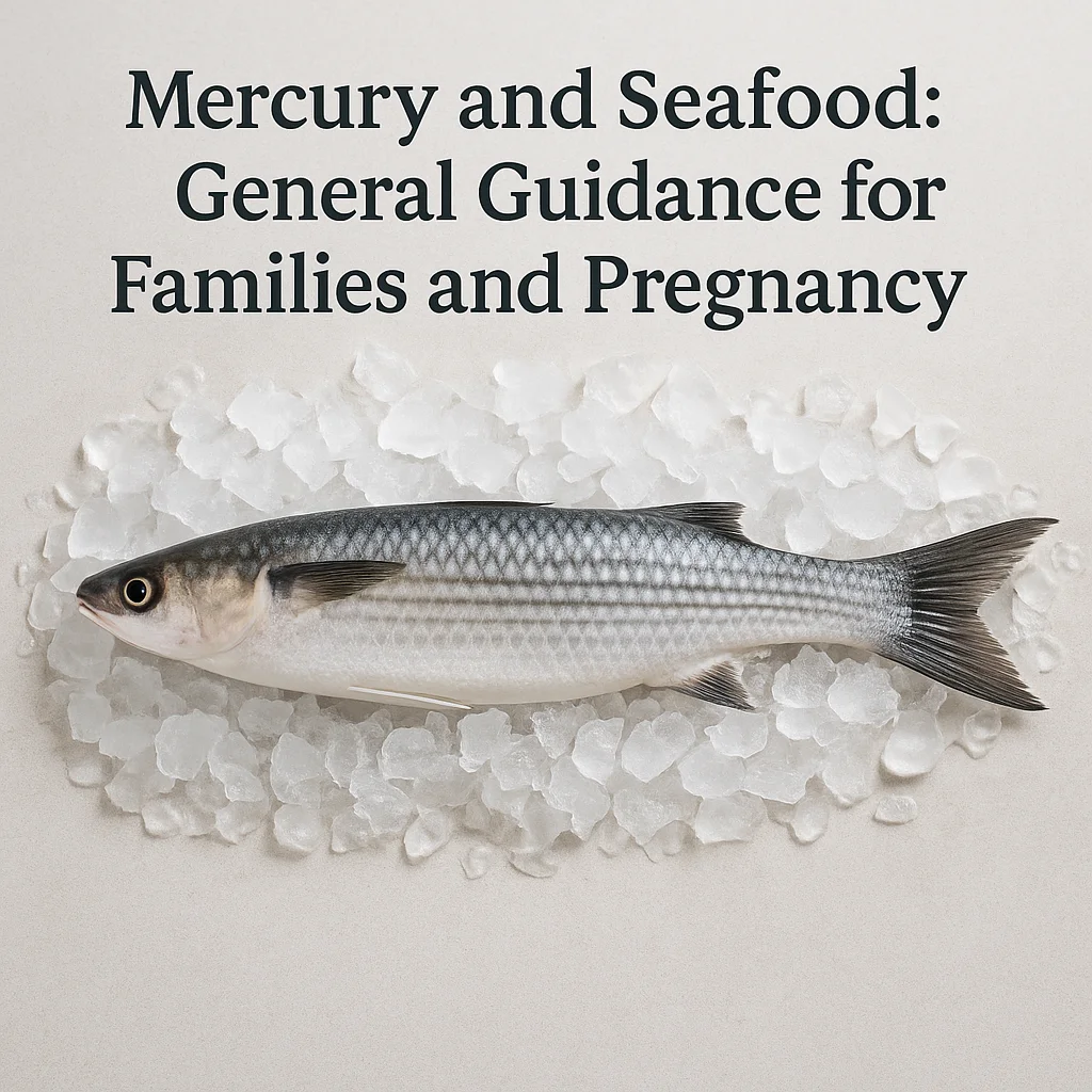 Mercury and Seafood: General Guidance for Families and Pregnancy